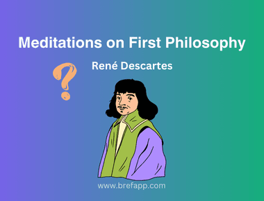 Meditations on First Philosophy: A Summary of Rene Descartes' Work