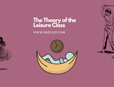 The Theory of the Leisure Class: A Summary of Thorstein Veblen's Book